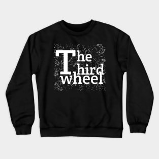 The Third Wheel Crewneck Sweatshirt